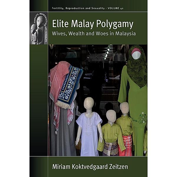 Elite Malay Polygamy / Fertility, Reproduction and Sexuality: Social and Cultural Perspectives Bd.41, Miriam Koktvedgaard Zeitzen