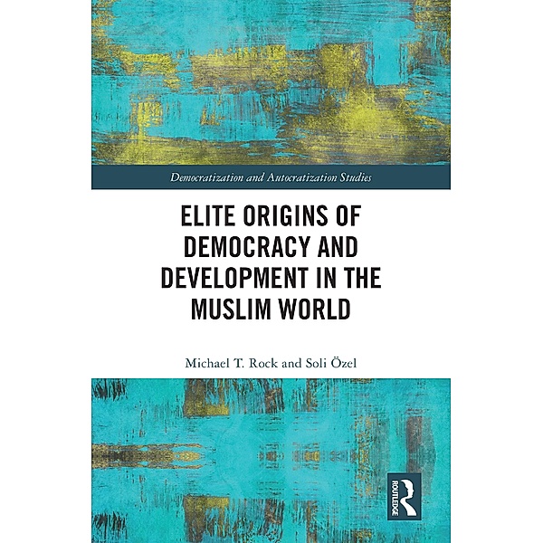 Elite Origins of Democracy and Development in the Muslim World, Michael T. Rock, Soli Özel