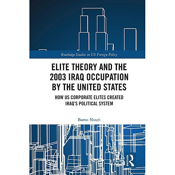 Elite Theory and the 2003 Iraq Occupation by the United States, Bamo Nouri