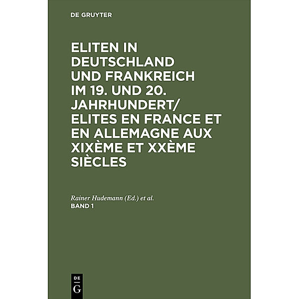 Eliten in Deutschland und Frankreich im 19. und 20. Jahrhundert/Elites en France et en Allemagne aux XIXème et XXème siècles / Band 1 / Eliten in Deutschland und Frankreich im 19. und 20. Jahrhundert/Elites en France et en Allemagne aux XIXème et XXème siècles. Band 1.Bd.1