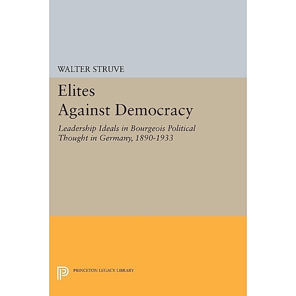 Elites Against Democracy / Princeton Legacy Library Bd.1581, Walter Struve