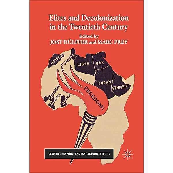 Elites and Decolonization in the Twentieth Century / Cambridge Imperial and Post-Colonial Studies, Jost Dülffer, Marc Frey