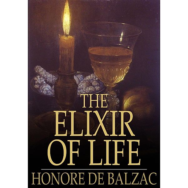 Elixir of Life / The Floating Press, Honore de Balzac