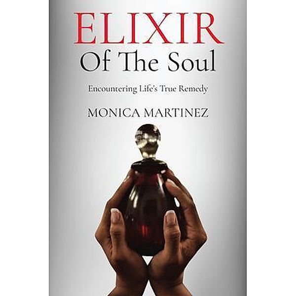 Elixir of the Soul / Author Reputation Press, LLC, Monica Martinez