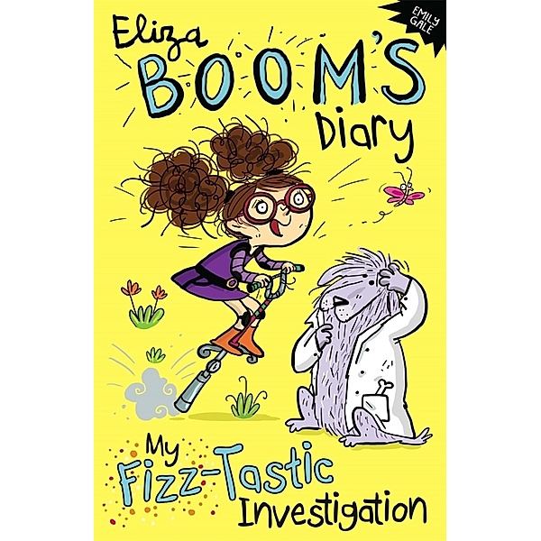 Eliza Boom's Diary / Eliza Boom's Diary - My Fizz-Tastic Investigation, Emily Gale