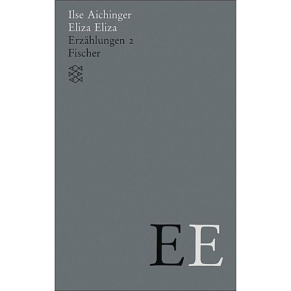 Eliza Eliza / Ilse Aichinger, Werke in acht Bänden (Taschenbuchausgabe), Ilse Aichinger