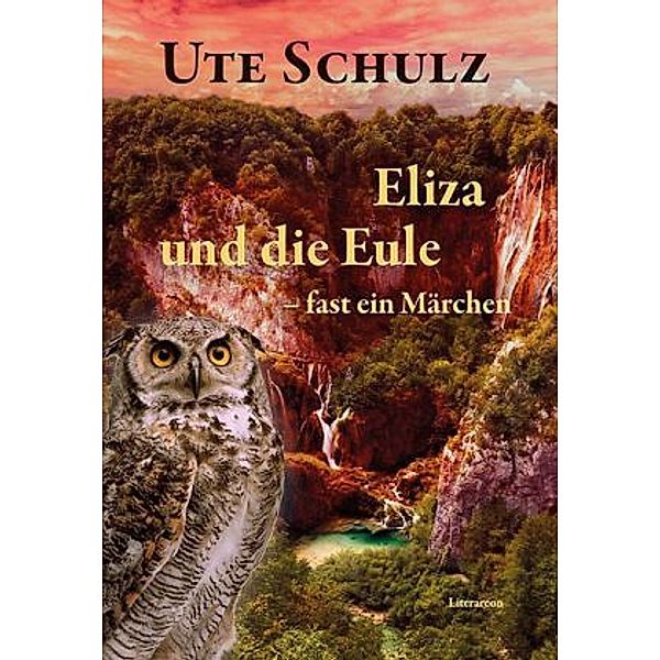 Eliza und die Eule - fast ein Märchen, Ute Schulz