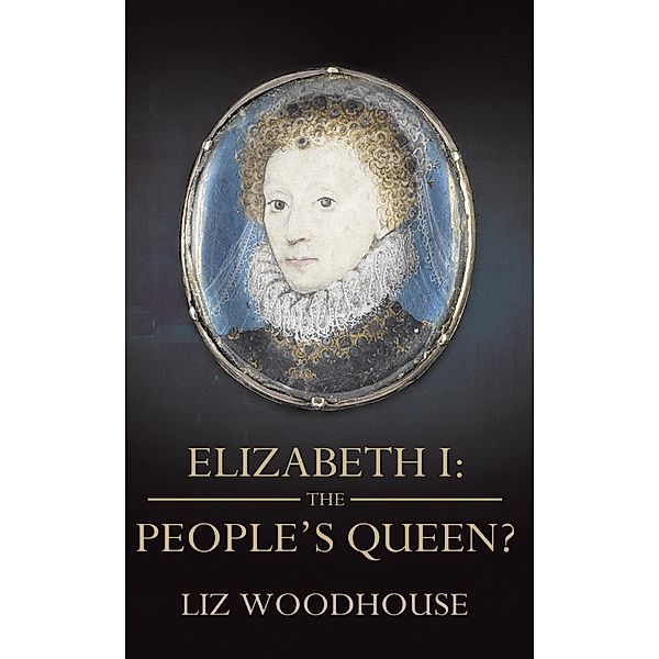 Elizabeth 1: The People's Queen?, Liz Woodhouse