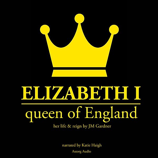 Elizabeth 1st,Queen of England, JM Gardner