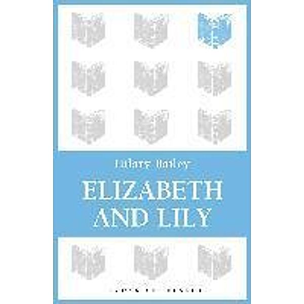 Elizabeth and Lily, Hilary Bailey