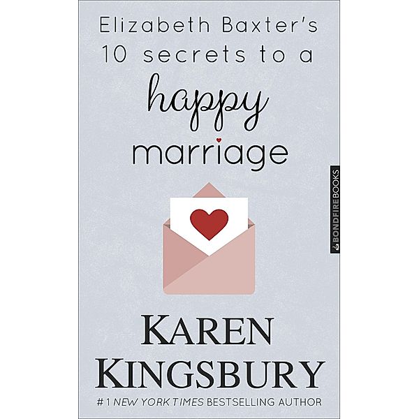 Elizabeth Baxter's 10 Secrets to a Happy Marriage, Karen Kingsbury