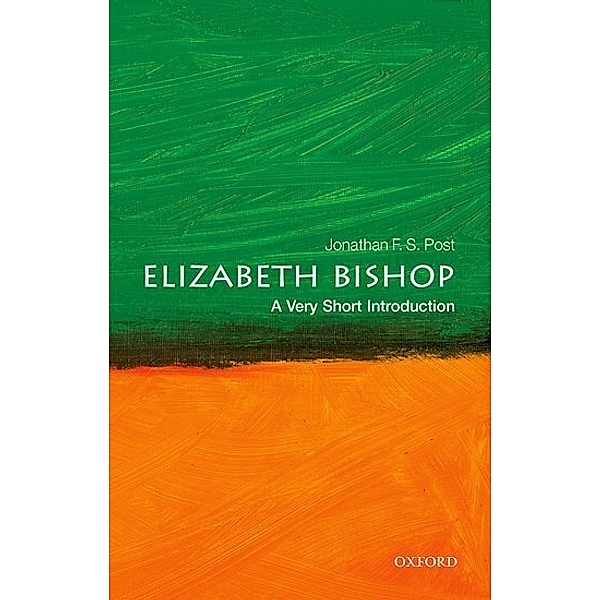Elizabeth Bishop: A Very Short Introduction, Jonathan F. S. Post