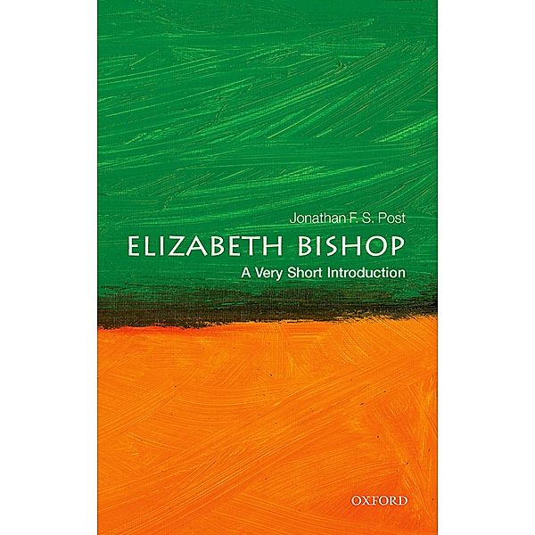 Elizabeth Bishop: A Very Short Introduction / Very Short Introductions, Jonathan F. S. Post