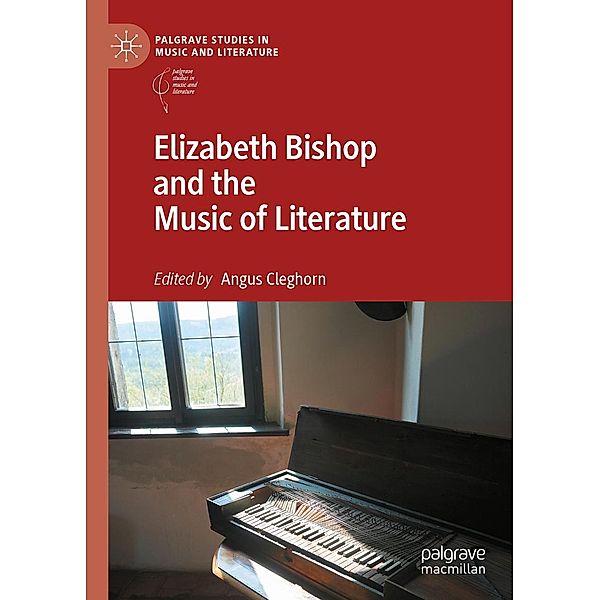 Elizabeth Bishop and the Music of Literature / Palgrave Studies in Music and Literature