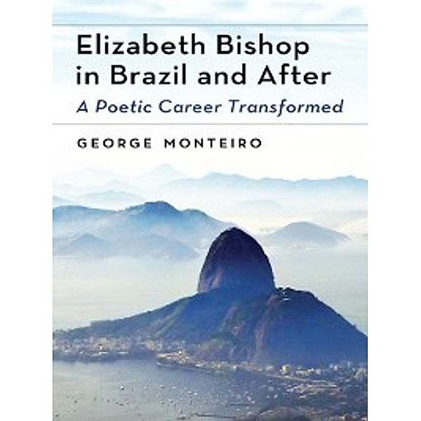 Elizabeth Bishop in Brazil and After, George Monteiro