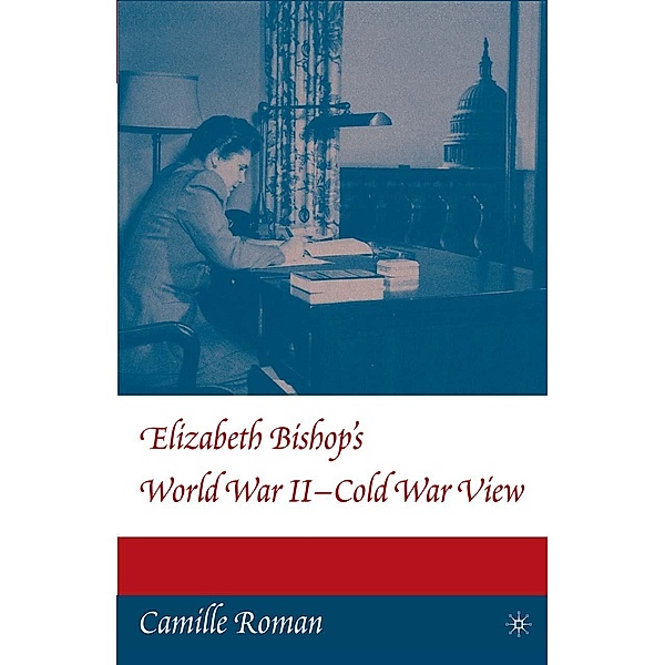 Elizabeth Bishop's World War II - Cold War View, C. Roman