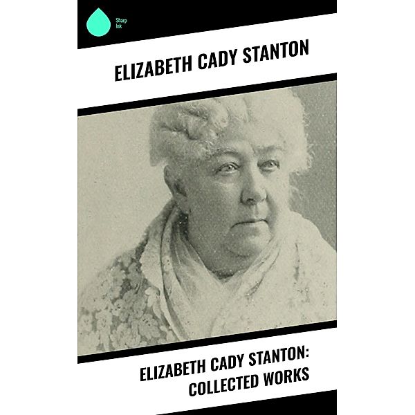 Elizabeth Cady Stanton: Collected Works, Elizabeth Cady Stanton