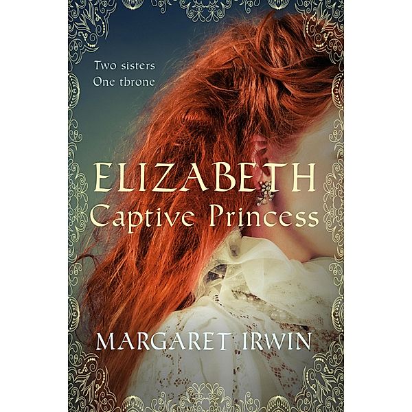 Elizabeth, Captive Princess / Elizabeth I Trilogy Bd.2, Margaret Irwin