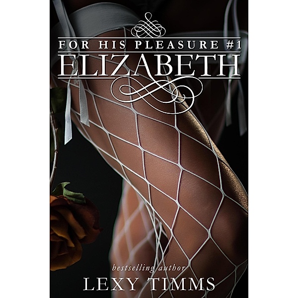 Elizabeth (For His Pleasure, #1) / For His Pleasure, Lexy Timms