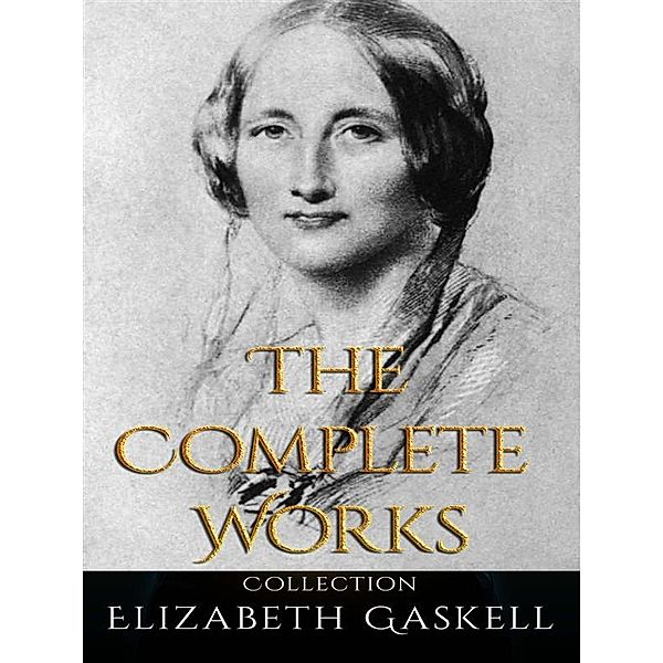 Elizabeth Gaskell: The Complete Works, Elizabeth Gaskell