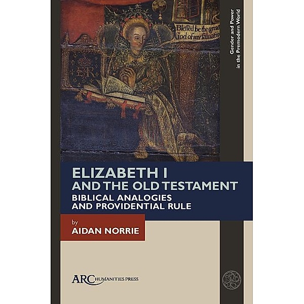 Elizabeth I and the Old Testament / Arc Humanities Press, Aidan Norrie