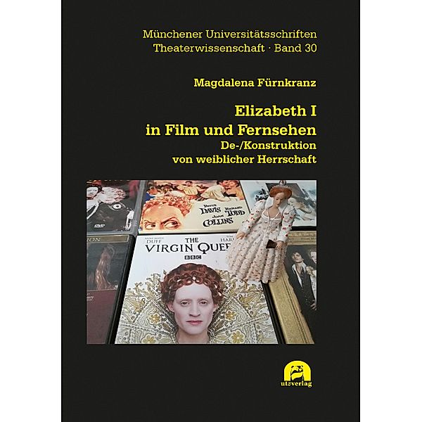 Elizabeth I in Film und Fernsehen / Theaterwissenschaft Bd.30, Magdalena Fürnkranz