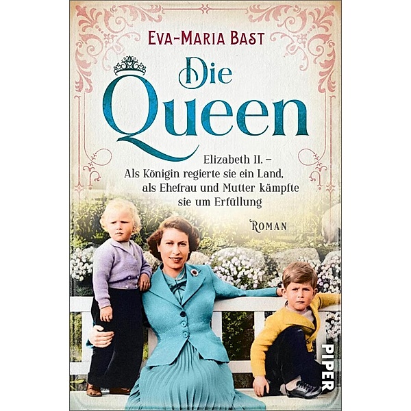 Elizabeth II. - Als Königin regierte sie ein Land, als Ehefrau und Mutter kämpfte sie um Erfüllung / Die Queen Bd.2, Eva-Maria Bast