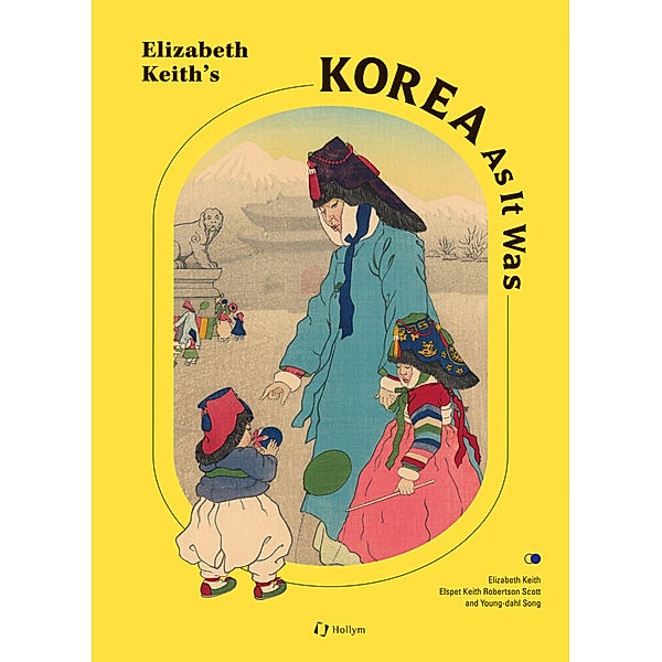 Elizabeth Keith's Korea As It Was, Elspet Keith Robertson, Young-dahl Song, Elizabeth Keith