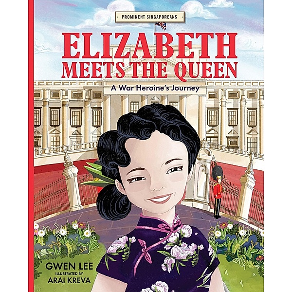Elizabeth Meets the Queen: A War Heroine's Journey (Prominent Singaporeans, #3) / Prominent Singaporeans, Gwen Lee