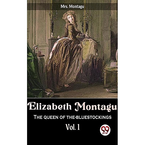 Elizabeth Montagu The Queen Of The-Bluestockings vol.1, Montagu