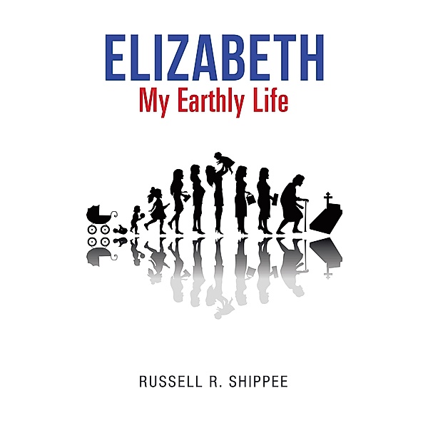 Elizabeth My Earthly Life, Russell R. Shippee