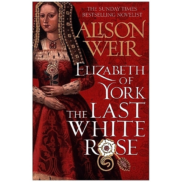 Elizabeth of York: The Last White Rose, Alison Weir