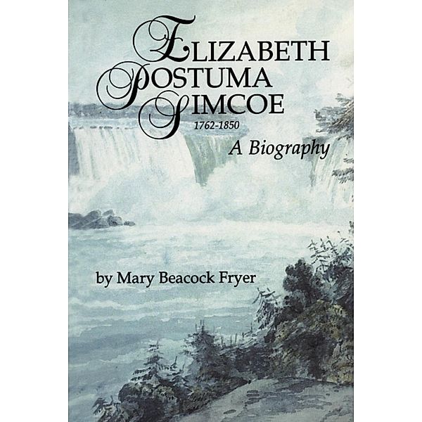 Elizabeth Posthuma Simcoe 1762-1850, Mary Beacock Fryer