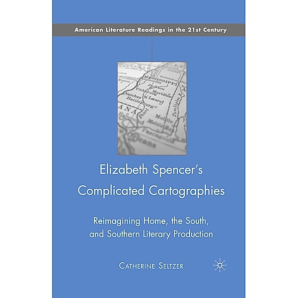 Elizabeth Spencer's Complicated Cartographies, C. Seltzer