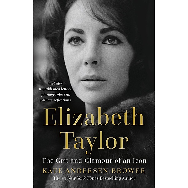 Elizabeth Taylor: The Grit and Glamour of an Icon, Kate Andersen Brower