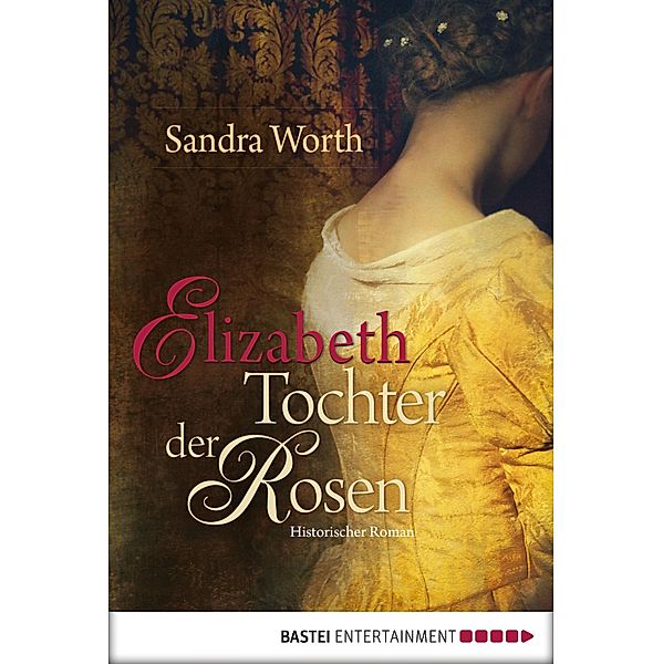 Elizabeth - Tochter der Rosen, Sandra Worth
