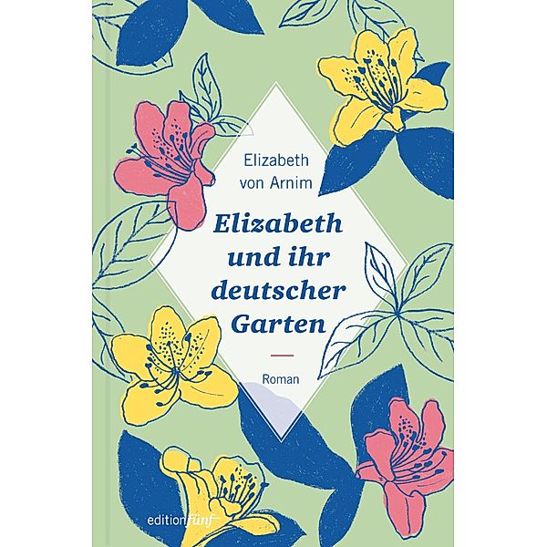 Elizabeth und ihr deutscher Garten / edition fünf Bd.34, Elizabeth von Arnim