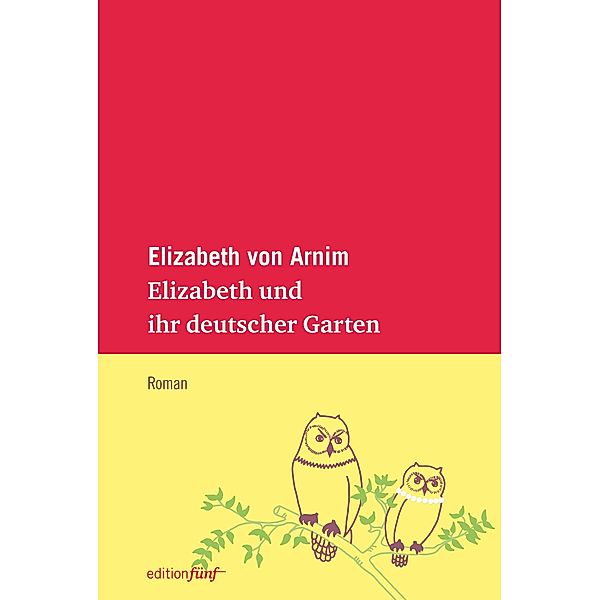 Elizabeth und ihr deutscher Garten / edition fünf Bd.24, Elizabeth von Arnim