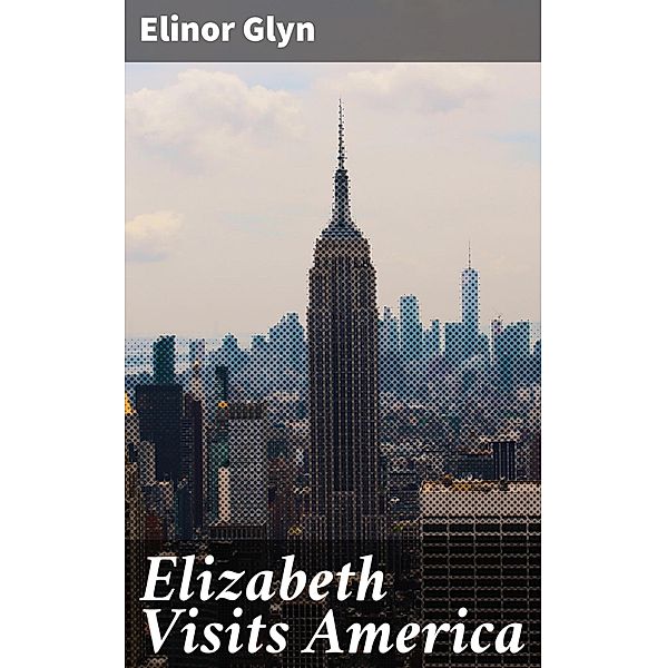 Elizabeth Visits America, Elinor Glyn