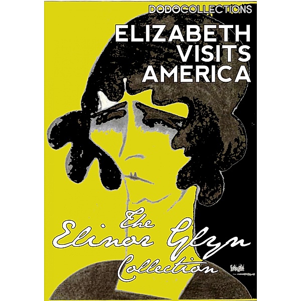 Elizabeth Visits America / Elinor Glyn Collection, Elinor Glyn