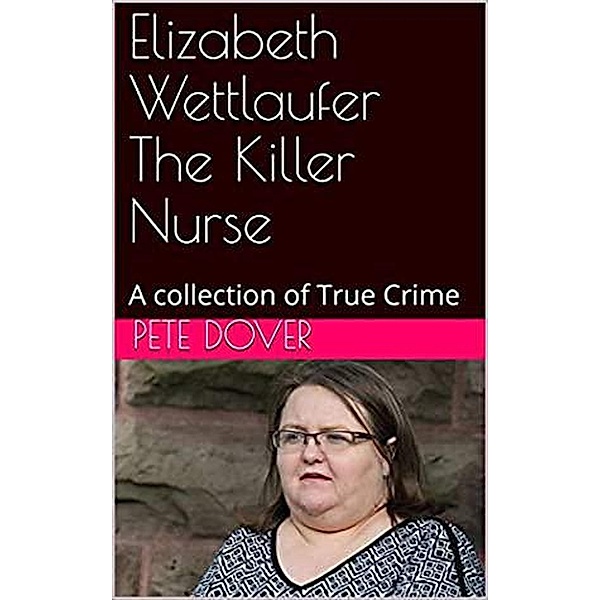 Elizabeth Wettlaufer The Killer Nurse, Pete Dover