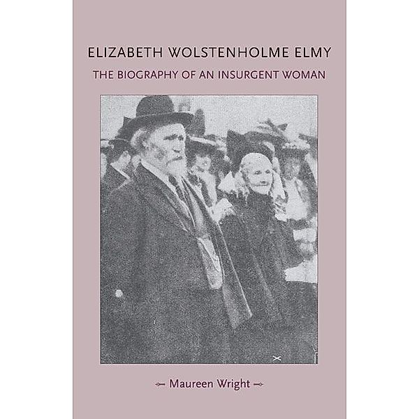 Elizabeth Wolstenholme Elmy and the Victorian Feminist Movement / Gender in History, Maureen Wright