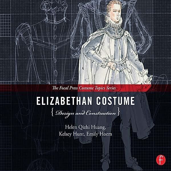 Elizabethan Costume Design and Construction, Helen Huang, Emily Hoem, Kelsey Hunt