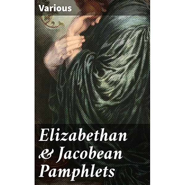 Elizabethan & Jacobean Pamphlets, Various