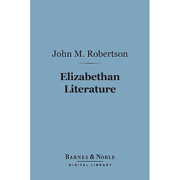 Elizabethan Literature (Barnes & Noble Digital Library) / Barnes & Noble, John M. Robertson