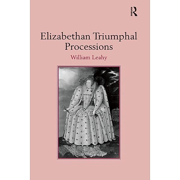 Elizabethan Triumphal Processions, William Leahy