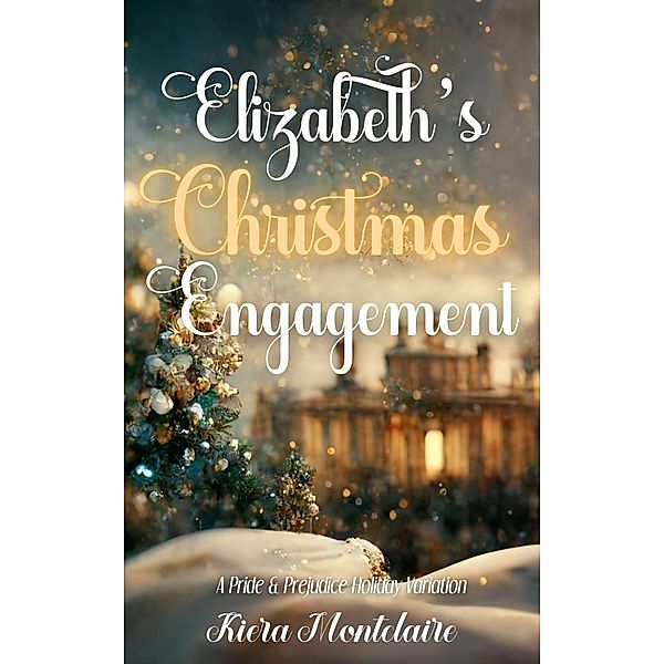 Elizabeth's Christmas Engagement: A Pride and Prejudice Holiday Variation, Kiera Montclaire