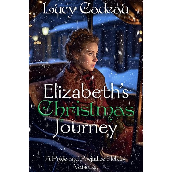 Elizabeth's Christmas Journey: A Pride and Prejudice Holiday Variation, Lucy Cadeau