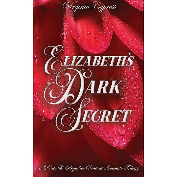 Elizabeth's Dark Secret: A Pride and Prejudice Sensual Intimate Trilogy, Virginia Cypress, Jane Hunter