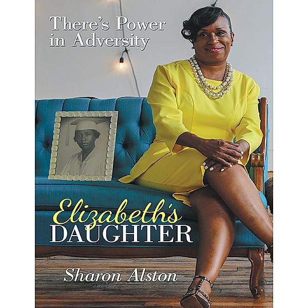 Elizabeth’s Daughter: There’s Power In Adversity, Sharon Alston